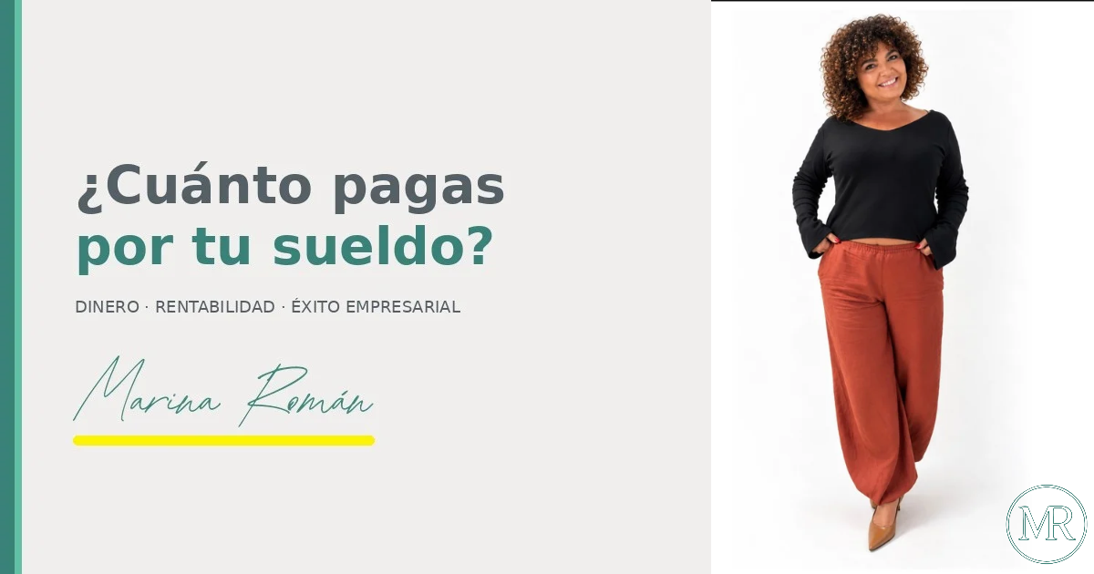 Marina Román – ¿Cuánto pagas por tu sueldo?